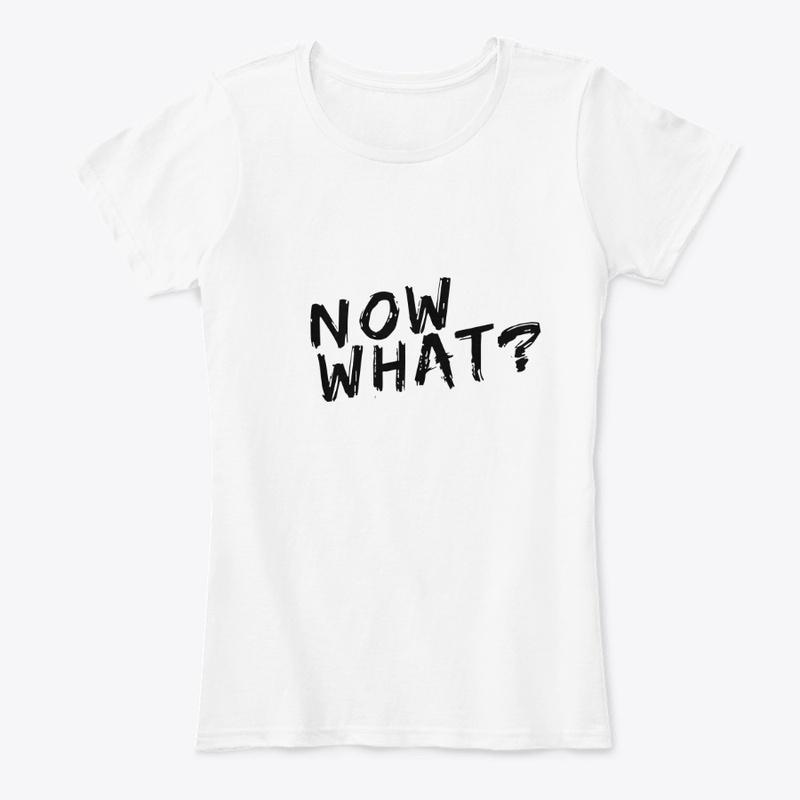 Now What? Tee (White)