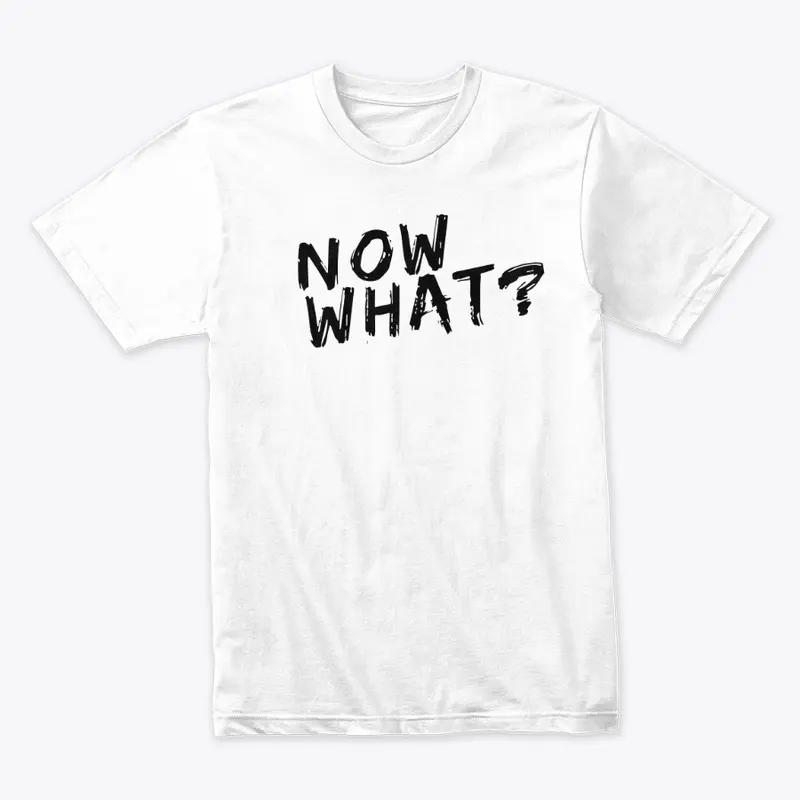 Now What? Tee (White)